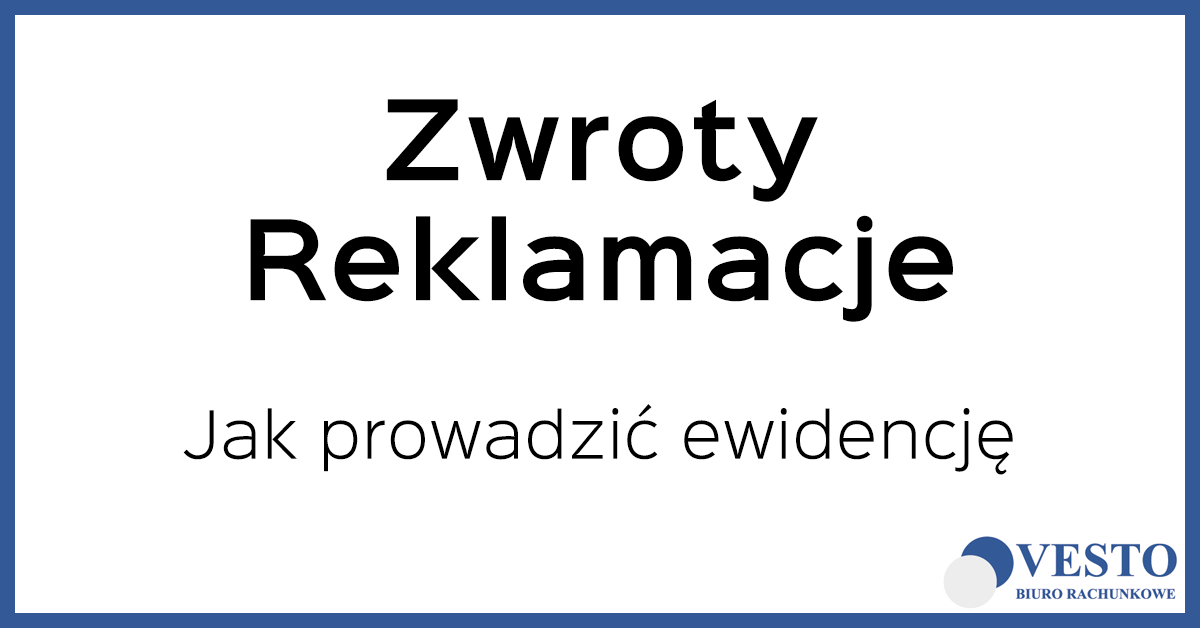 Ewidencja zwrotów i reklamacji - jak prowadzić i co powinna zawierać