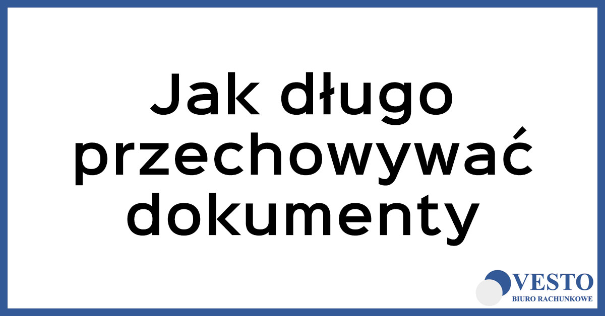 Jak długo przechowywać dokumenty w firmie?