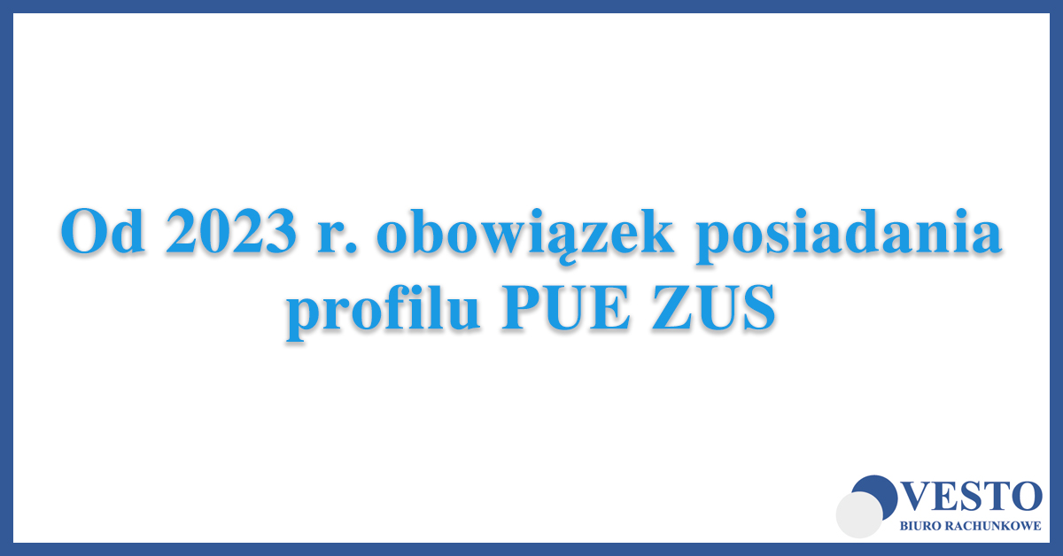 Obowiązek posiadania profilu na PUE ZUS od 2023 r.