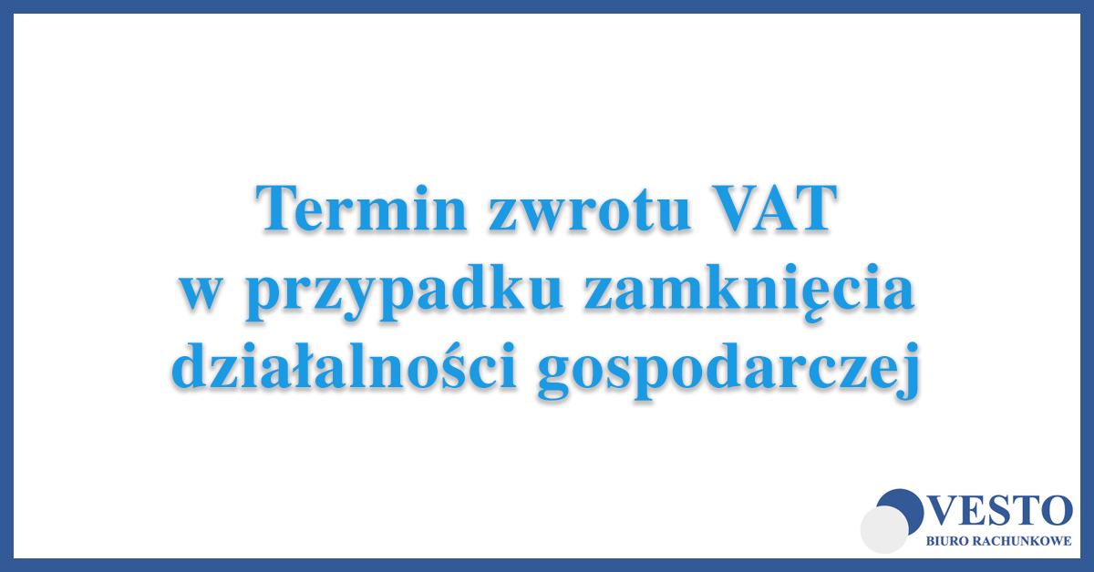 Termin zwrotu VAT w przypadku likwidacji działalności