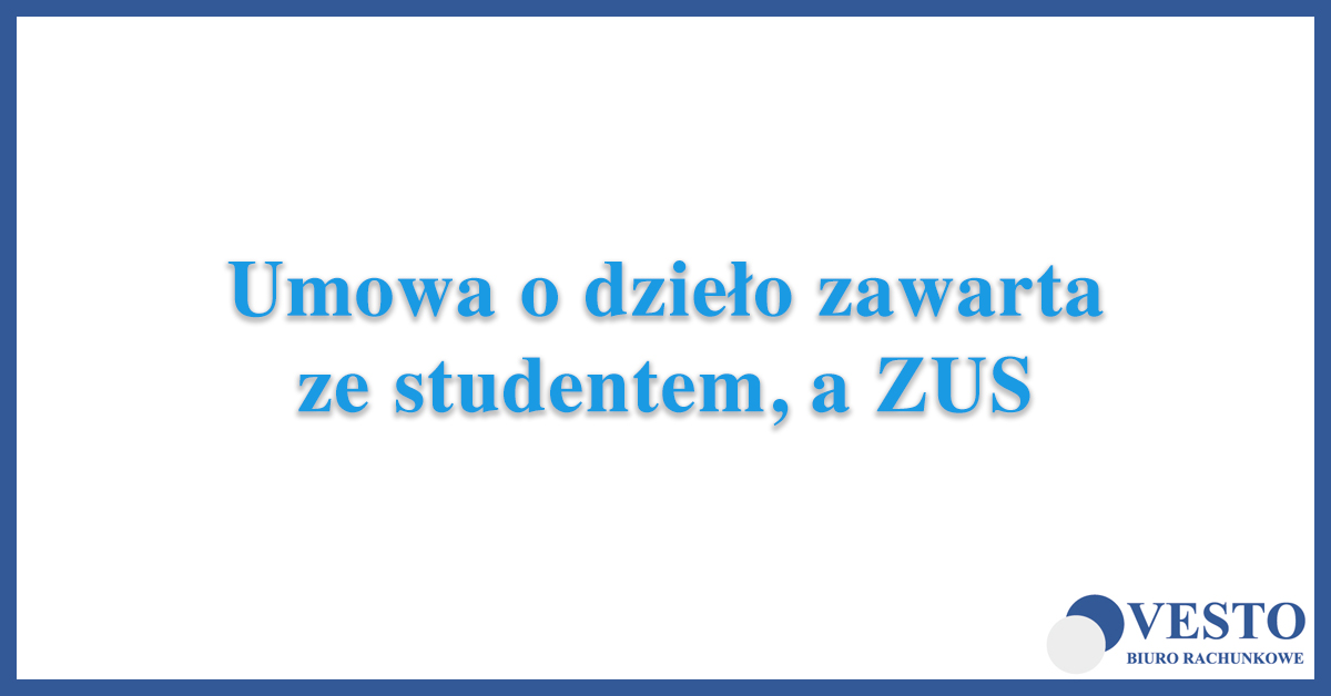 Czy musimy informować ZUS o umowie o dzieło zawartej ze studentem?